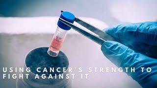 Using Cancer's Strength to Fight Against It