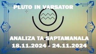 * PLUTO IN VARSATOR & ANALIZA TA SAPTAMANALA 18.11 - 24.11 2024 *