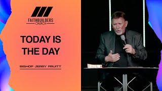 Today is the Day | Bishop Jerry Pruitt | Faith Builders Church