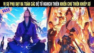 VỊ SƯ PHỤ DẠY RA TOÀN CÁC ĐỆ TỬ NGHỊCH THIÊN KHIẾN CHƯ THIÊN KHIẾP SỢ SS34 - SU REVIEW