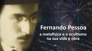 Fernando Pessoa - A Metafísica e o Ocultismo na Sua Vida e Obra