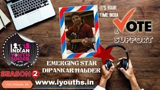 7 WEEK│DIPANKAR HALDER│EMERGING STAR│SEASON 2│INDIAN YOUTH SINGER│ONLINE BASED│SINGING COMPETITION