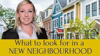 Buying a home - what to look for when buying a house in a new neighbourhood