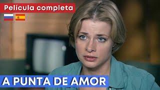 Película policíaca HD  A PUNTA DE AMOR  Subtítulos en ESPAÑOL y RUSO  RusAmor