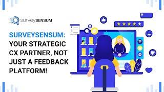 SurveySensum: Your Strategic CX Partner, Not Just a Feedback Platform!