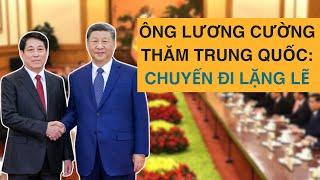 ÔNG LƯƠNG CƯỜNG THĂM TRUNG QUỐC: CHUYẾN ĐI LẶNG LẼ CÓ Ý NGHĨA THẾ NÀO?