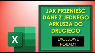 EXCEL Jak przenieść dane z jednego arkusza do drugiego