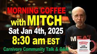 MORNING COFFEE with MITCH-Carnivore Talk - Sat Jan 4th, 2025, 8:30am EST