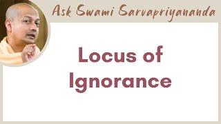 If all that exists is Brahman, where does Ignorance come from? | Locus of Ignorance