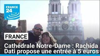 Cathédrale Notre-Dame : Rachida Dati propose une entrée à 5 euros • FRANCE 24