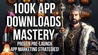 100k App Downloads: Dominate 2024 with Best Proven Pre-Launch App Marketing Strategies!