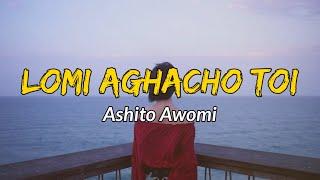 Ashito awomi - Lomi aghacho toi ( Lyrics ) | Sumi love song | Nagaland