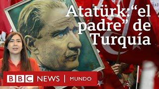 Quién fue Mustafa Kemal Atatürk, el controvertido padre de la Turquía moderna