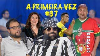 A Primeira Vez #37 - a casa do Ronaldo, camisolas de futebol, crianças, pessoas que filmam tudo