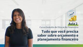 Tudo sobre orçamento e planejamento financeiro | Curso Grátis de Educação Financeira | Aula 2