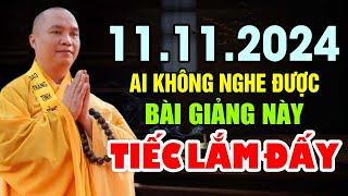 11.11.2024 AI KHÔNG NGHE ĐƯỢC BÀI GIẢNG NÀY TIẾC LẮM ĐẤY | Thầy Thích Đạo Thịnh