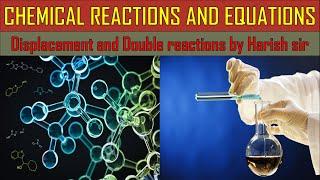 Chemical reactions and equations 10 sc. chemistry ch 1 displacement & double reactions by Harish sir