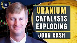 Global Catalysts for Uranium Exploding Faster Than Expected