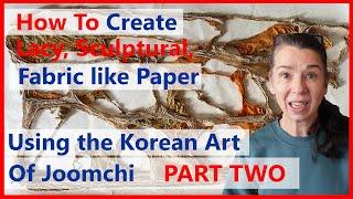 Use the Korean Art of Joomchi to Felt Mulberry papers and create durrable, sculptural organic forms