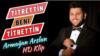 ARMAĞAN ARSLAN - TİTRETTİN BENİ TİTRETTİN 2017 GOLD YAPIM HD