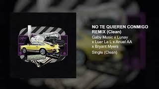 Gaby Music, Lunay, Luar La L, Anuel AA, Bryant Myers - No Te Quieren Conmigo Remix (Clean Version)