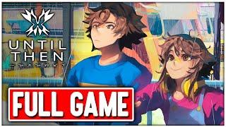 UNTIL THEN Gameplay Walkthrough FULL GAME No Commentary + ENDING