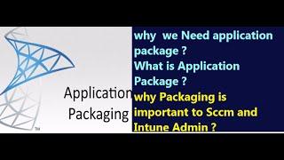 What is Application Packaging ? Why We Need Application Package ?How Its important to Sccm & Intune