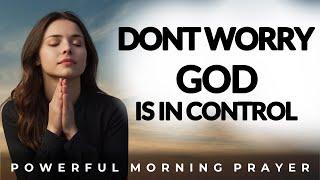 Stop Overthinking, Trust God, For He’s in Control | Morning Prayer, Devotional, Motivation