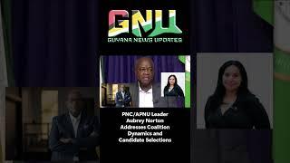 PNC APNU Leader Aubrey Norton Addresses Coalition Dynamics and Candidate Selections