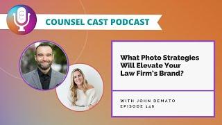 What Photo Strategies Will Elevate Your Law Firm’s Brand? With John DeMato  | Counsel-Cast.com