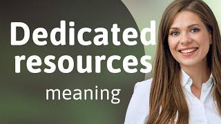 Unlocking the Meaning of "Dedicated Resources"