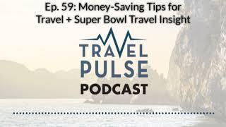 TravelPulse Podcast Ep. 59 - Money Saving Tips for Travel + Super Bowl Travel Insight