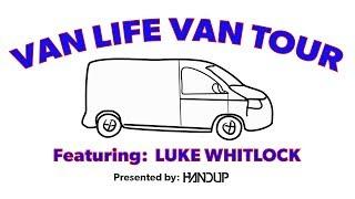 Van Life Van Tour - Featuring Luke Whitlock!