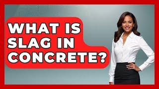 What Is Slag In Concrete? - Civil Engineering Explained