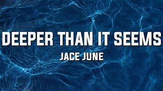 Jace June - Deeper Than It Seems (Lyrics)