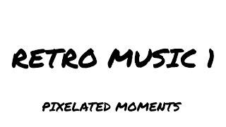 RETRO MUSIC 1 - PIXELATED MOMENTS