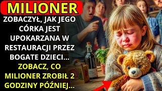 MILIONER WIDZI, JAK JEGO CÓRKA JEST UPOKARZANA W RESTAURACJI PRZEZ BOGATE DZIECI...