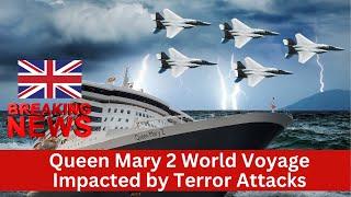 Live Breaking News Queen Mary 2 - World Voyage Impacted by Terror Attacks in the Red Sea