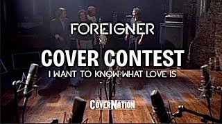 Foreigner X Cover Nation I WANT TO KNOW WHAT LOVE IS Cover Contest | Enter for a chance to WIN BIG!