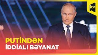 Putin: Dünyanın Rusiyaya ehtiyacı var