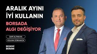 Aralık Ayını İyi Kullanın | Borsada Algı Değişiyor | Volkan Dükkancık | Ekonomi Ekranı