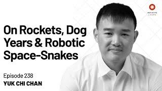 Yuk Chi Chan — On Rockets, Dog Years & Robotic Space-Snakes | Episode 238