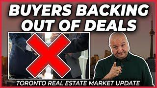 Buyers Backing Out Of Deals (Toronto Real Estate Market Update)