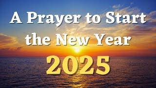 A Prayer to Start the New Year with God | New Year Prayer 2025