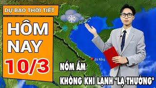 Dự báo thời tiết 10/3: Thông tin mới nhất diễn biến nồm ẩm, không khí lạnh "lạ thường" tháng 3