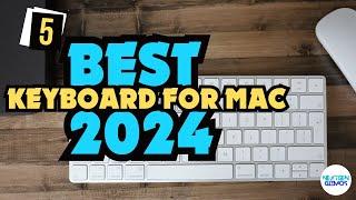 Best Keyboard For Mac 2024 - Only 5 Worth Considering