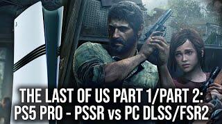 The Last of Us Part 1/Part 2 - PS5 Pro Tech Review + PSSR vs PC DLSS/FSR 2 Face-Off