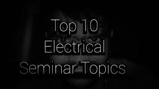 Top 10 Electrical Seminar Topics 2023 | Tech Engineer| latest Electrical Seminar Topics