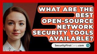 What Are the Best Open-Source Network Security Tools Available? - SecurityFirstCorp.com