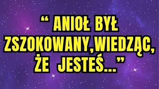 Wiadomość od Aniołów   ANIOŁ BYŁ ZSZOKOWANY, WIEDZĄC, ŻE JESTEŚ